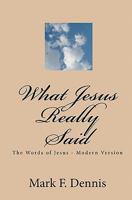 What Jesus Really Said: Bible Study Version 1452861153 Book Cover