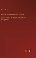 Les révolutionnaires de la musique: Lesueur - Berlioz - Beethoven - Richard Wagner - La musique russe 3385013798 Book Cover