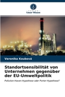 Standortsensibilität von Unternehmen gegenüber der EU-Umweltpolitik: Pollution-Haven-Hypothese oder Porter-Hypothese? 620296877X Book Cover