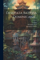 Desolata Batavia Dominicana... 1021575305 Book Cover