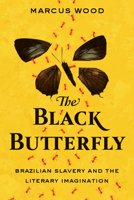 The Black Butterfly: Brazilian Slavery and the Literary Imagination 1949199037 Book Cover
