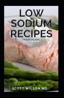 Low Sodium Recipes Book Guide: Quick-Fix and Slow Cooker Meals to Start and Stick to a Low Salt Diet B08SNMCLG1 Book Cover