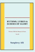 Rhythms, Lyrics & Echoes of Glory: (Poems of Divine Beauty & Grace) Vol. II 1425988288 Book Cover