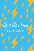 Life is Like a Drama how you play it: Journal, Notebook & Composition book - Large (6 x 9 inshes) - 120 Pages 1676234365 Book Cover