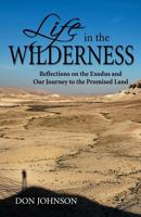 Life in the Wilderness: Reflections on the Exodus and Our Journey to the Promised Land 1456456814 Book Cover