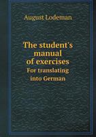 The Student's Manual of Exercises for Translating Into German 5518565429 Book Cover