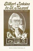 Gilbert Antoine de St. Maxent: The Spanish-Frenchman of New Orleans 0911116060 Book Cover