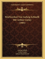 Briefwechsel Von Ludwig Schlaefli Mit Arthur Cayley 1160050104 Book Cover