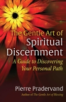 The Gentle Art of Spiritual Discernment: A Guide to Discovering Your Personal Path 164411805X Book Cover