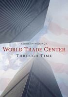 The World Trade Center Through Time 1635000459 Book Cover