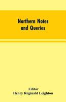 Northern Notes and Queries: Devoted to the Antiquities of Northumberland, Cumberland, Westmorland, and Durham 9353604117 Book Cover