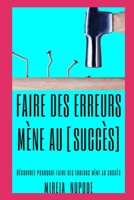 Faire des ERREURS mène au [SUCCÈS]: Découvrez pourquoi faire des erreurs mène au succès B0BGNPCD31 Book Cover