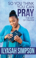 So You Think You Can Pray B08HV8HRS8 Book Cover