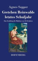 Gretchen Reinwalds letztes Schuljahr: Eine Erzählung für Mädchen von 13-16 Jahren 3743742691 Book Cover