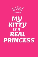 My Kitty Is Areal Princess: Journal, Diary, Notebook (Journal for Writing Down, Dialy Habits.Record keeping) B083XX3PXG Book Cover