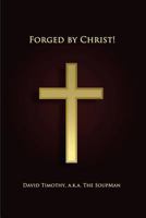 Forged by Christ! 1482741865 Book Cover