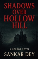 SHADOWS OVER HOLLOW HILL : A Horror Novel B0FR1DCZ3C Book Cover