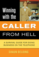 Winning with the Caller from Hell: A Survival Guide for Doing Business on the Telephone (Winning with the . . . from Hell series) 1550226959 Book Cover