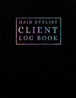 Hair Stylist Client Log Book: Client Book for Hair Stylist to Keep Track Your Customer Information - Hair Client Data Organizer for Hair Stylist, Beauticians, Client Data Organizer Hair Dresser 1675764255 Book Cover