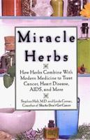 Miracle Herbs: How Herbs Combine With Modern Medicine to Treat Cancer; Heart Disease, AIDS, and More 1559724633 Book Cover