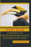 Gaan Ngai: A Festival of The Zelliangrong Nagas of North East India 8183703267 Book Cover