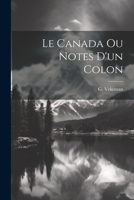 Le Canada ou Notes d'un colon 1021524794 Book Cover