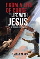 From a Life of Curse to a Life with Jesus: My Salvation, My Testimony 1641146788 Book Cover