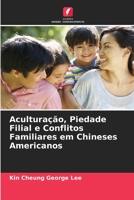 Aculturação, Piedade Filial e Conflitos Familiares em Chineses Americanos (Portuguese Edition) 620836244X Book Cover