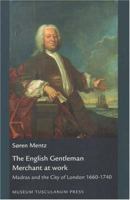 The English Gentleman Merchant at Work: Madras and the City of London 1660-1740 8772899093 Book Cover