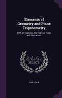 Elements of Geometry, Geometrical Analysis, and Plane Trigonometry: With an Appendix, and Copious Notes and Illustrations 1019156732 Book Cover