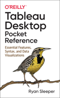 Tableau Desktop Pocket Reference: Essential Features, Syntax, and Data Visualizations 1492093483 Book Cover