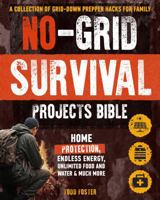 No-Grid Survival Projects Bible: A Collection of Grid-Down Prepper Hacks for Family and Home Protection, Endless Energy, Unlimited Food and Water & Much More 1958118494 Book Cover