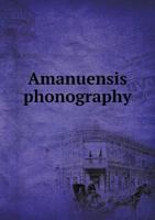 Graham's amanuensis phonography; a presentation of all the principles of Graham's standard or American phonography essential for shorthand amanuensis work 1279264578 Book Cover
