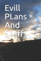 Evill PLans And Stuff: Evill PLans And Stuff 1654984213 Book Cover