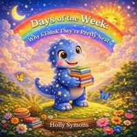 Days of the Week: Why I Think They're Pretty Neat (Giggles Realm Bedtime Story Collection) 1923567578 Book Cover