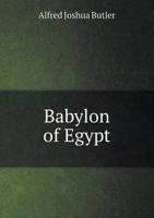 Babylon of Egypt, A Study in the History of Old Cairo 1015801900 Book Cover