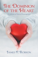 The Dominion of the Heart : A Collection of Poems of Encouragement 1728324297 Book Cover
