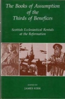 The Books of Assumption of the Thirds of Benefices: Scottish Ecclesiastical Rentals at the Reformation (Records of Social and Economic History New Series) 0197261256 Book Cover
