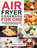 Air Fryer Cookbook for One: Practical Guide on How to Cook Your Favorite Foods Quickly and Healthy Affordable and Delicious Recipes that Busy People ... [Grey Edition] 1802129456 Book Cover