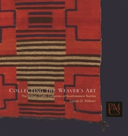 Collecting the Weaver's Art: The William Claflin Collection of Southwestern Textiles (Peabody Museum Collections Series) 0873654005 Book Cover