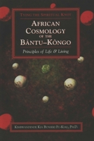 African Cosmology of the Bantu-Kongo: Tying the Spiritual Knot, Principles of Life & Living 164093197X Book Cover