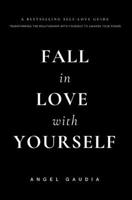 Fall in love with yourself: The ultimate guide of self-empowerment and self-love 1777643724 Book Cover