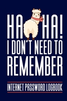 Internet Password Logbook - Haha I Don't Need To Remember My Passwords: Alphabetical Password Organizer Log Book 6 x 9 1707602468 Book Cover