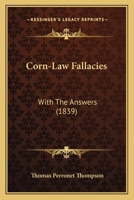 Corn-Law Fallacies: With The Answers 1436814235 Book Cover