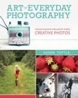 Art of Everyday Photography: Move Toward Manual and Make Creative Photos 1440333696 Book Cover