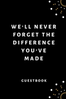 We'll Never Forget The Difference You've Made Guestbook: Black and Gold Guestbook for Retirement or Leaving with Message Prompts 1696814324 Book Cover