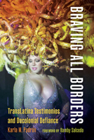 Braving All Borders: TransLatina Testimonios and Decolonial Defiance 029575477X Book Cover