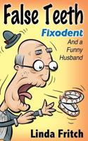 False Teeth, Fixodent and a Funny Husband 1534703896 Book Cover