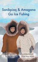Sanikpiaq and Amagana Go Ice Fishing B0G5HX2DWT Book Cover