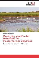Ecología y gestión del hábitat de los Passeriformes palustres: Passeriformes palustres (Cl. Aves) 3845494603 Book Cover